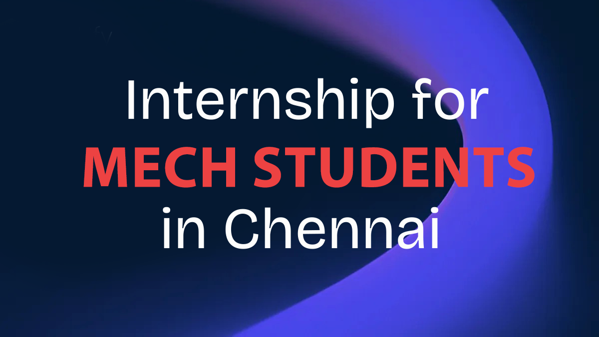 INTERNSHIP TRAINING FOR MECHANICAL ENGINEERING STUDENTS IN CHENNAI intelligence overview